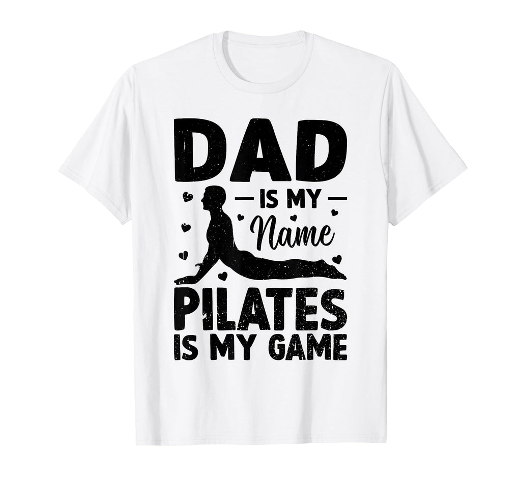 Dad Is My Name Pilates Is My Game T-Shirt - Unique Graphic for Adults - T-Shirt, Sweatshirt, Hoodie