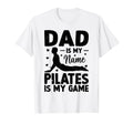 Dad Is My Name Pilates Is My Game T-Shirt - Unique Graphic for Adults - T-Shirt, Sweatshirt, Hoodie
