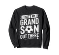 Thats My Grandson Out There Soccer Sweatshirt - Unique Graphic Men Women - T-Shirt, Sweatshirt, Hoodie
