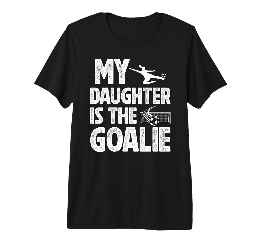 Mens My Daughter Is Soccer Goalie Dad T-Shirt - Custom Art Print Men Women - T-Shirt, Sweatshirt, Hoodie