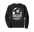 Soccer Sister Soccer Players Sweatshirt - Fun Novelty Design Men Women - T-Shirt, Sweatshirt, Hoodie