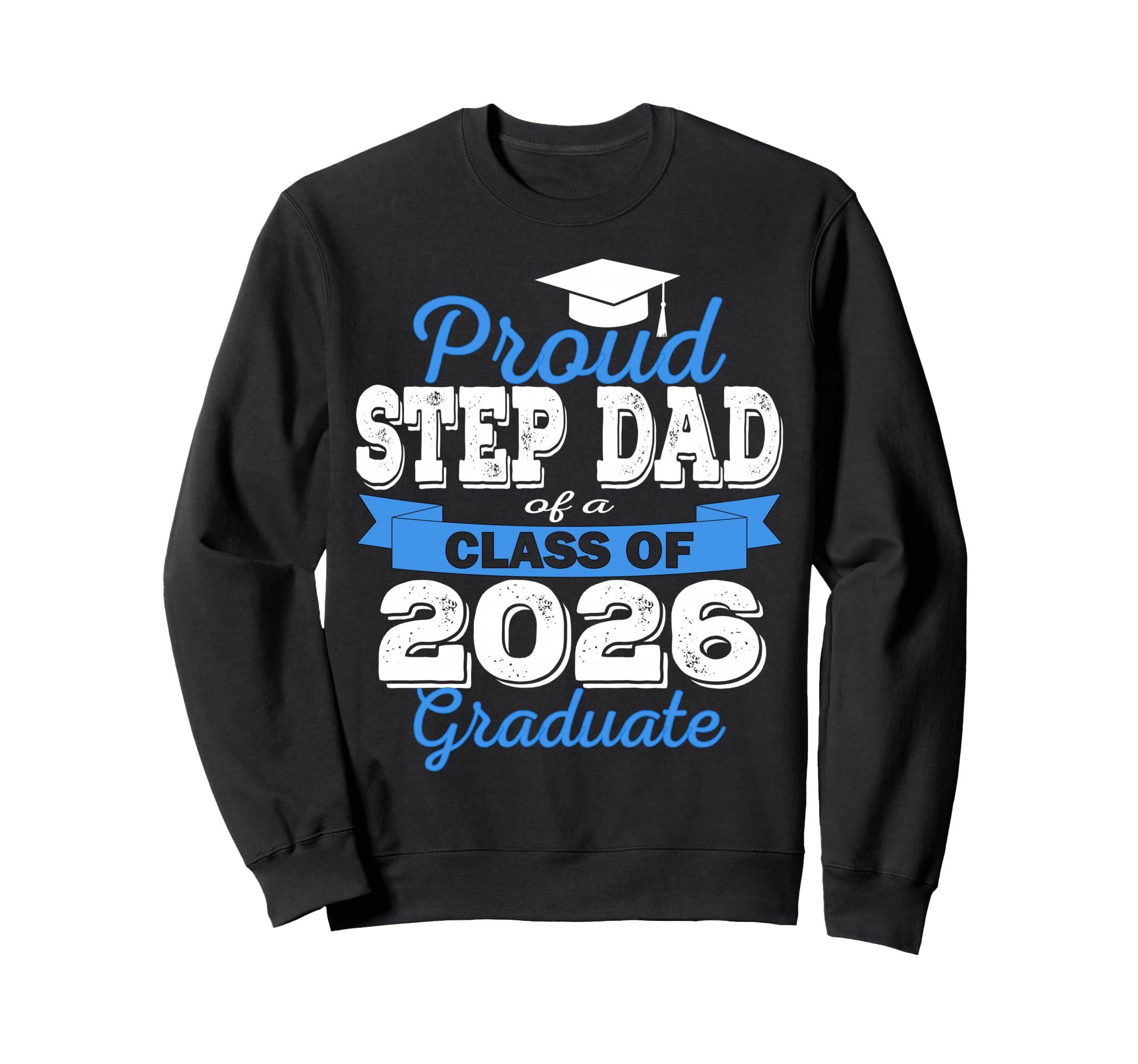 Super Proud Step Dad 2026 Graduate Sweatshirt - Streetwear Style Unisex - T-Shirt, Sweatshirt, Hoodie