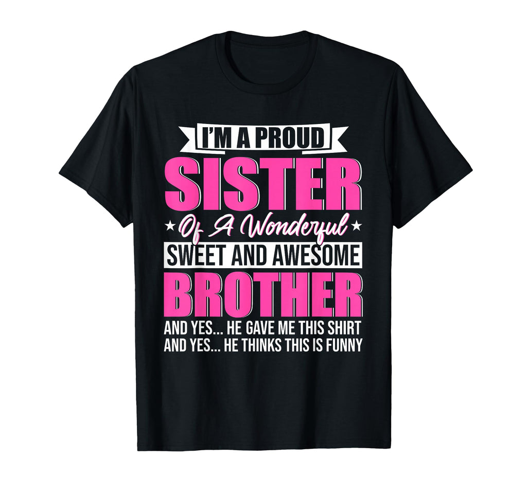 Im Proud Sister Wonderful Sweet And T-Shirt - Novelty Apparel Men Women - T-Shirt, Sweatshirt, Hoodie