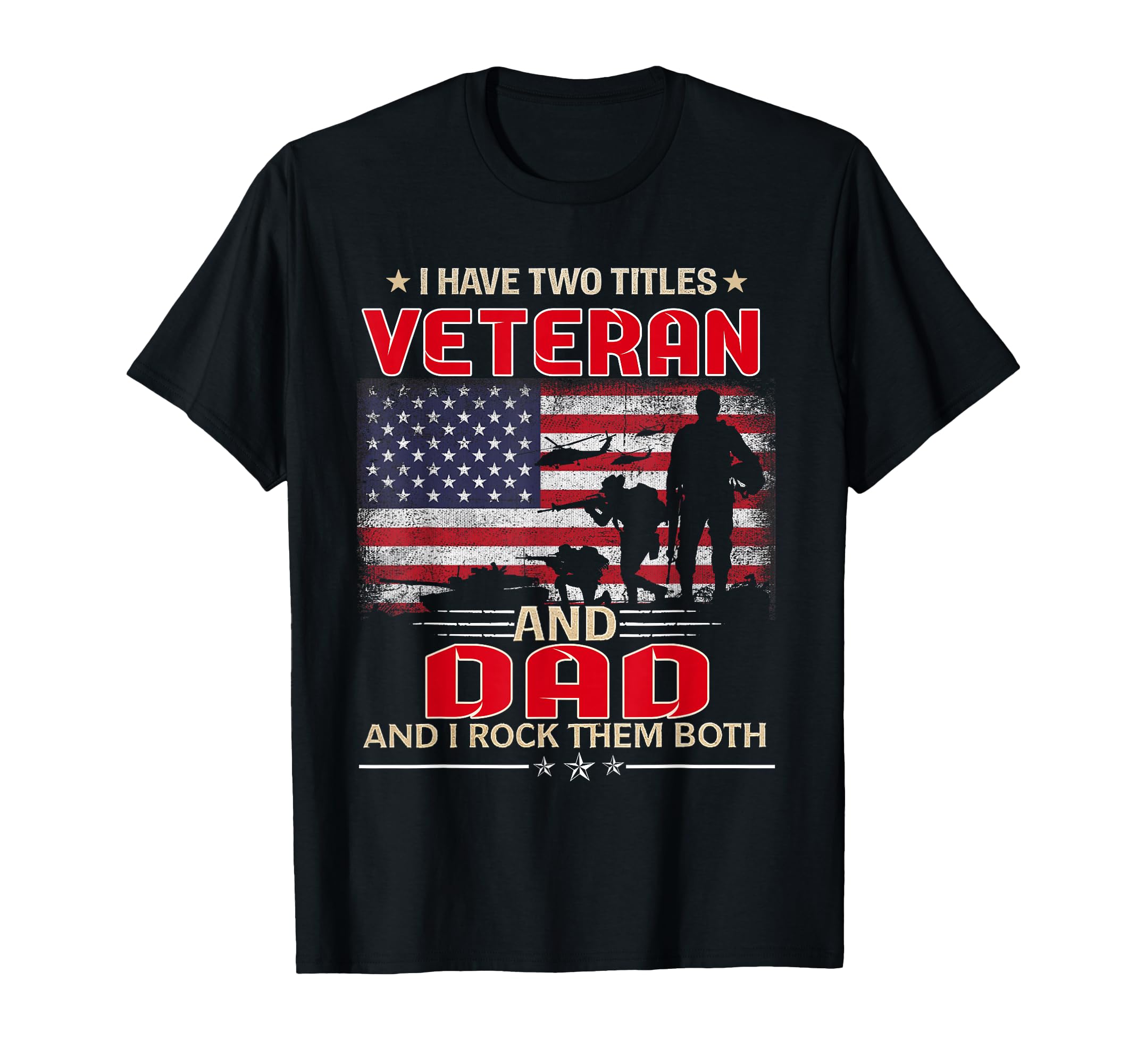 I Have Two Titles Veteran And Dad T-Shirt - Custom Art Print Men Women - T-Shirt, Sweatshirt, Hoodie