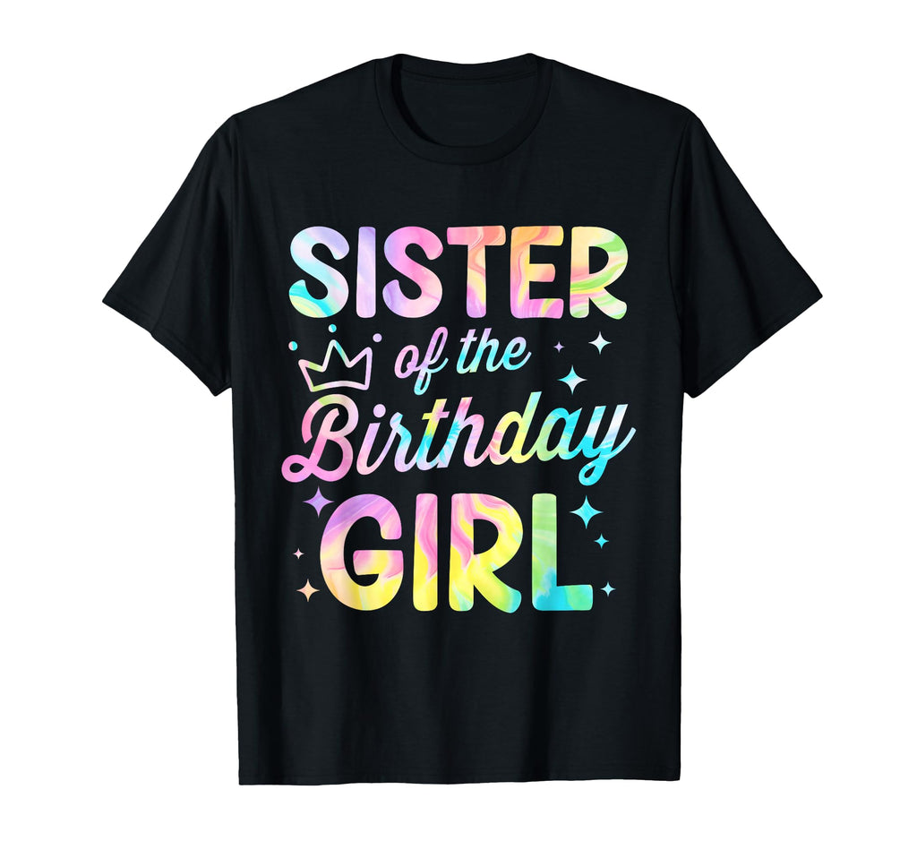 Sister Birthday Tie Dye Bday Party T-Shirt - Fun Novelty Design for Adults - T-Shirt, Sweatshirt, Hoodie