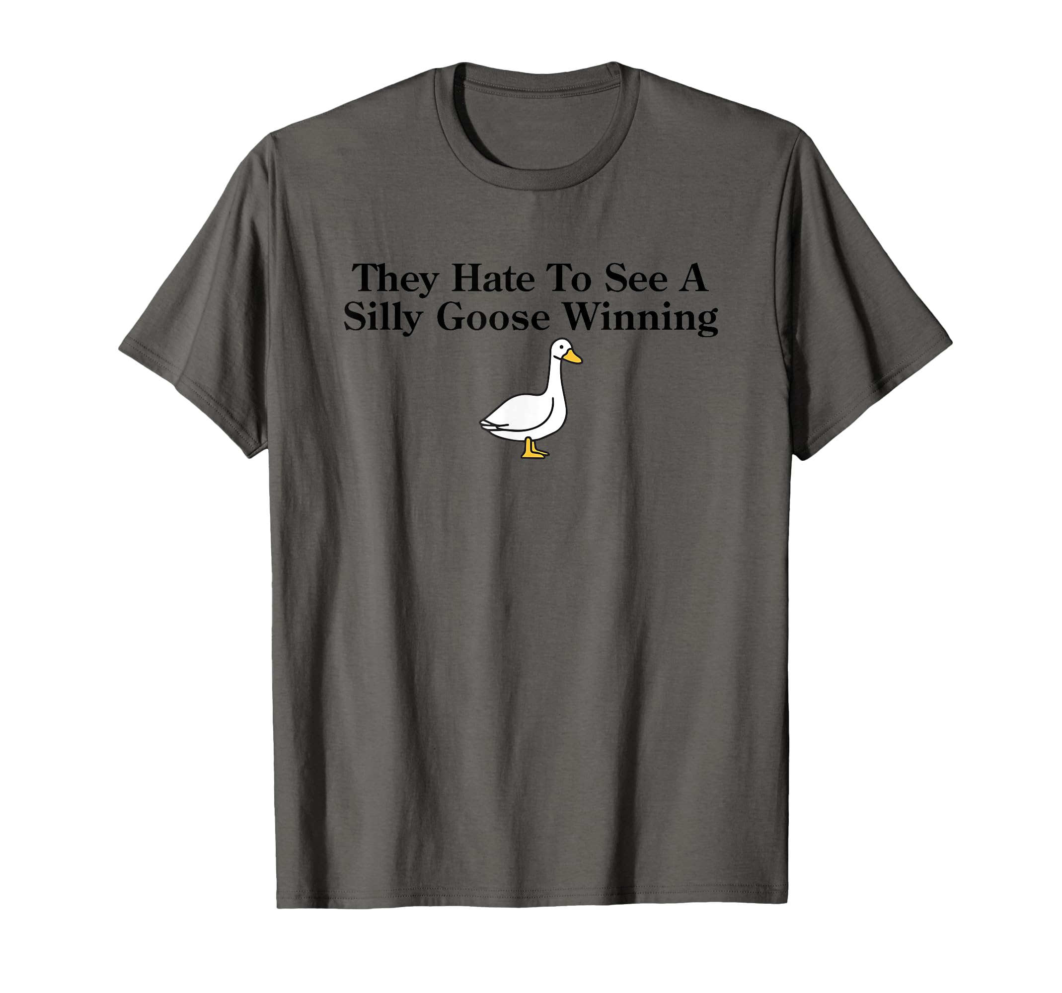 They Hate To See Silly Goose Winning T-Shirt - Aesthetic Graphic Unisex - T-Shirt, Sweatshirt, Hoodie