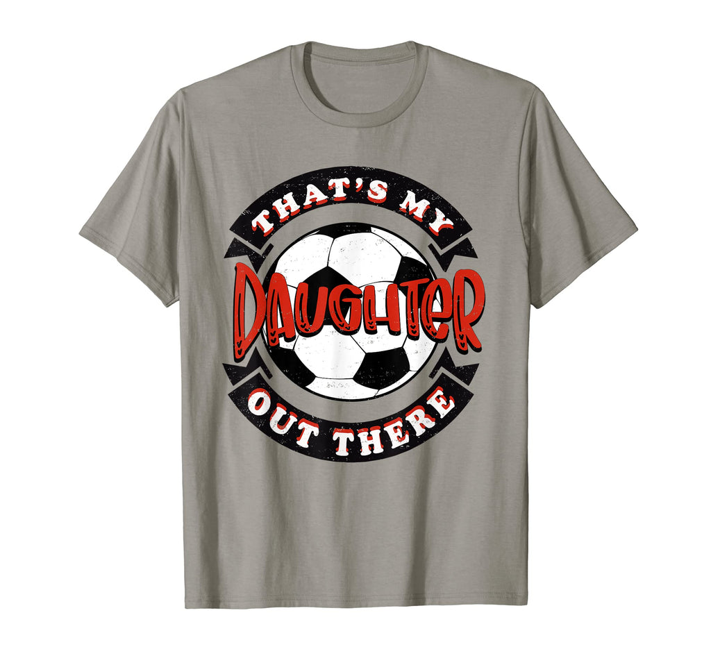 Thats My Daughter Out There Soccer T-Shirt - Aesthetic Graphic Men Women - T-Shirt, Sweatshirt, Hoodie