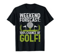 Weekend Forecast 100 Chance Golf Dad T-Shirt - Novelty Apparel for Adults - T-Shirt, Sweatshirt, Hoodie