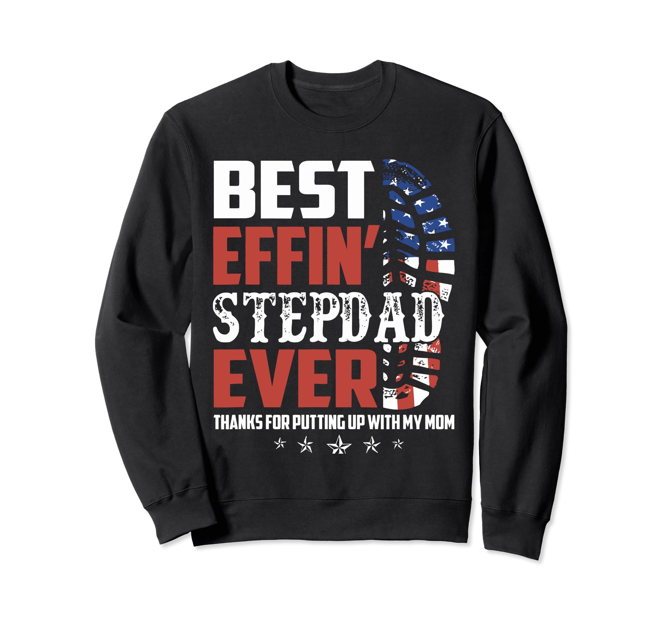 Best Effin Stepdad Ever Patriotic Sweatshirt - Unique Graphic for Adults - T-Shirt, Sweatshirt, Hoodie