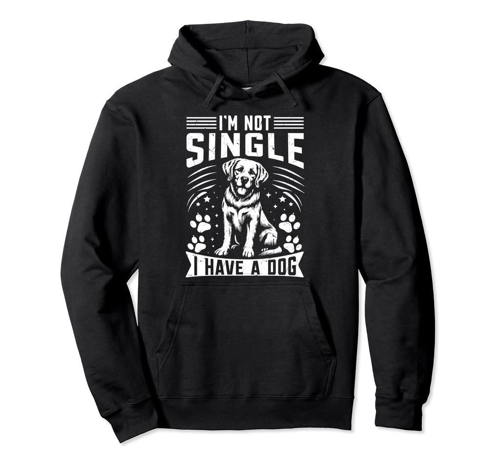 Im Not Single I Have Dog Dad Hoodie - Unique Graphic for Adults - T-Shirt, Sweatshirt, Hoodie