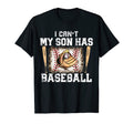 Funny Baseball I Cant My Son Has T-Shirt - Streetwear Style Unisex - T-Shirt, Sweatshirt, Hoodie