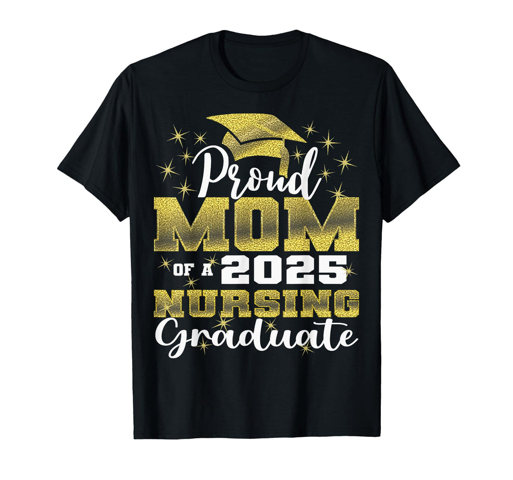 Proud Mom Class 2025 Nursing Graduate Nurse T-Shirt - Trendy Graphic Unisex - T-Shirt, Sweatshirt, Hoodie