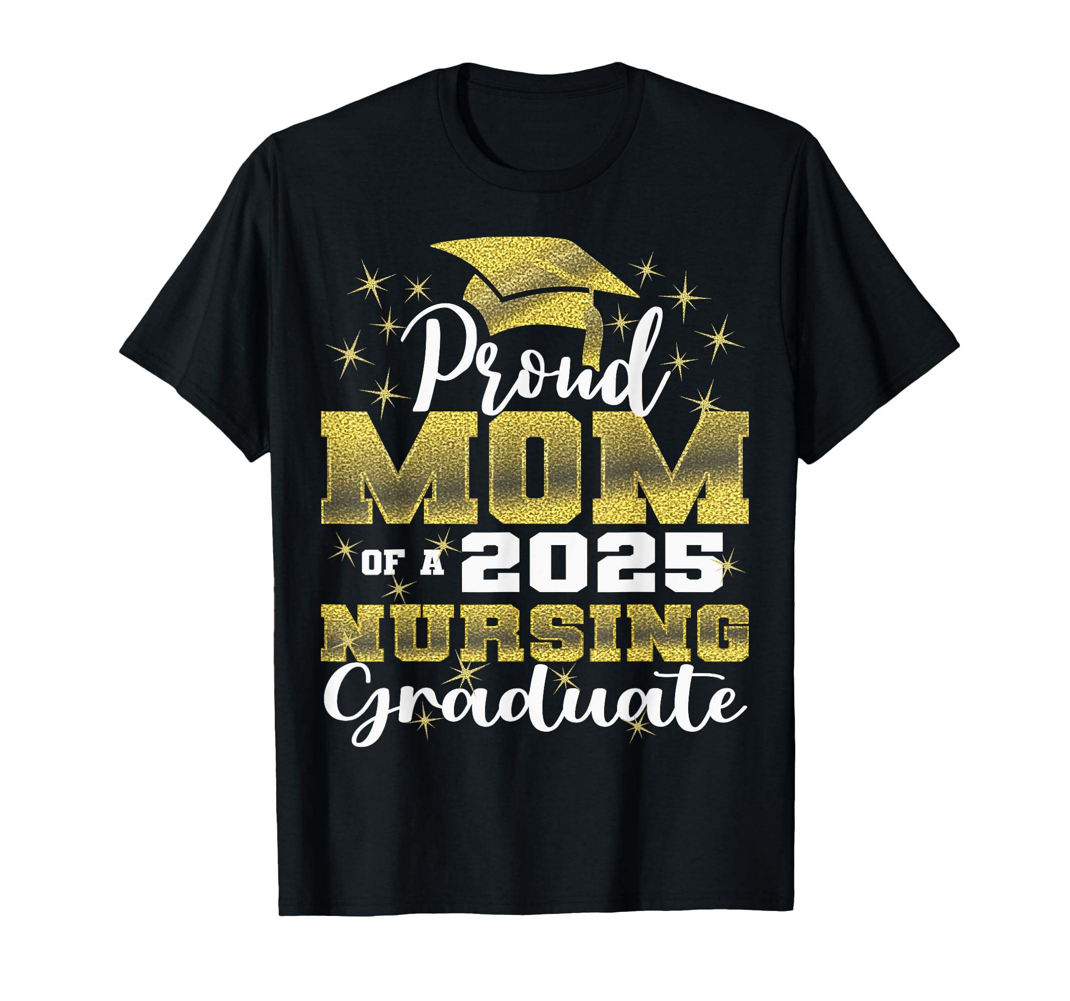 Proud Mom Class 2025 Nursing Graduate Nurse T-Shirt - Trendy Graphic Unisex - T-Shirt, Sweatshirt, Hoodie