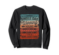 Single Dad Single Parent Father Sweatshirt - Streetwear Style Men Women - T-Shirt, Sweatshirt, Hoodie