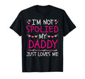 Im Not Spoiled My Daddy Just T-Shirt - Casual Everyday Wear for Adults - T-Shirt, Sweatshirt, Hoodie