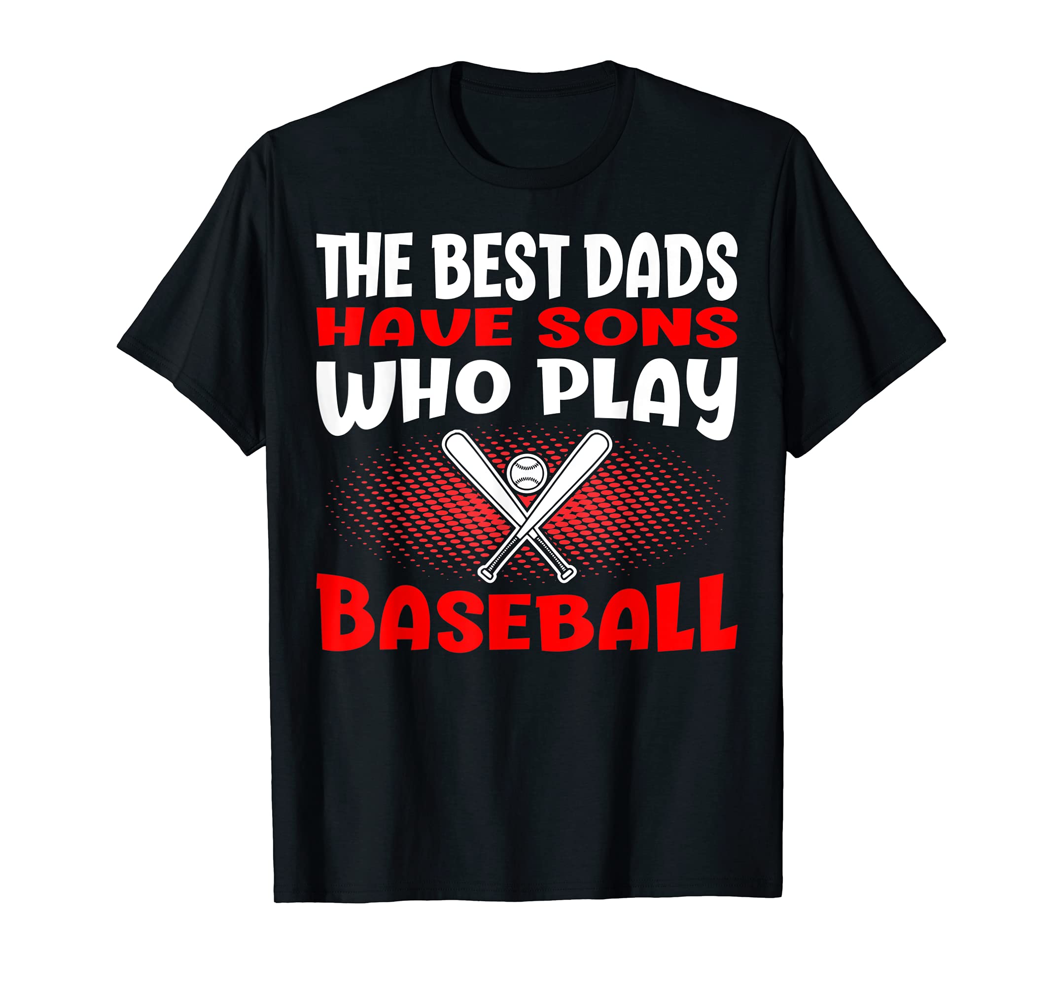 Best Dads Have Sons Play Baseball T-Shirt - Graphic Print for Adults - T-Shirt, Sweatshirt, Hoodie