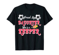 Proud My Daughter Who Is Keeper T-Shirt - Novelty Apparel for Adults - T-Shirt, Sweatshirt, Hoodie