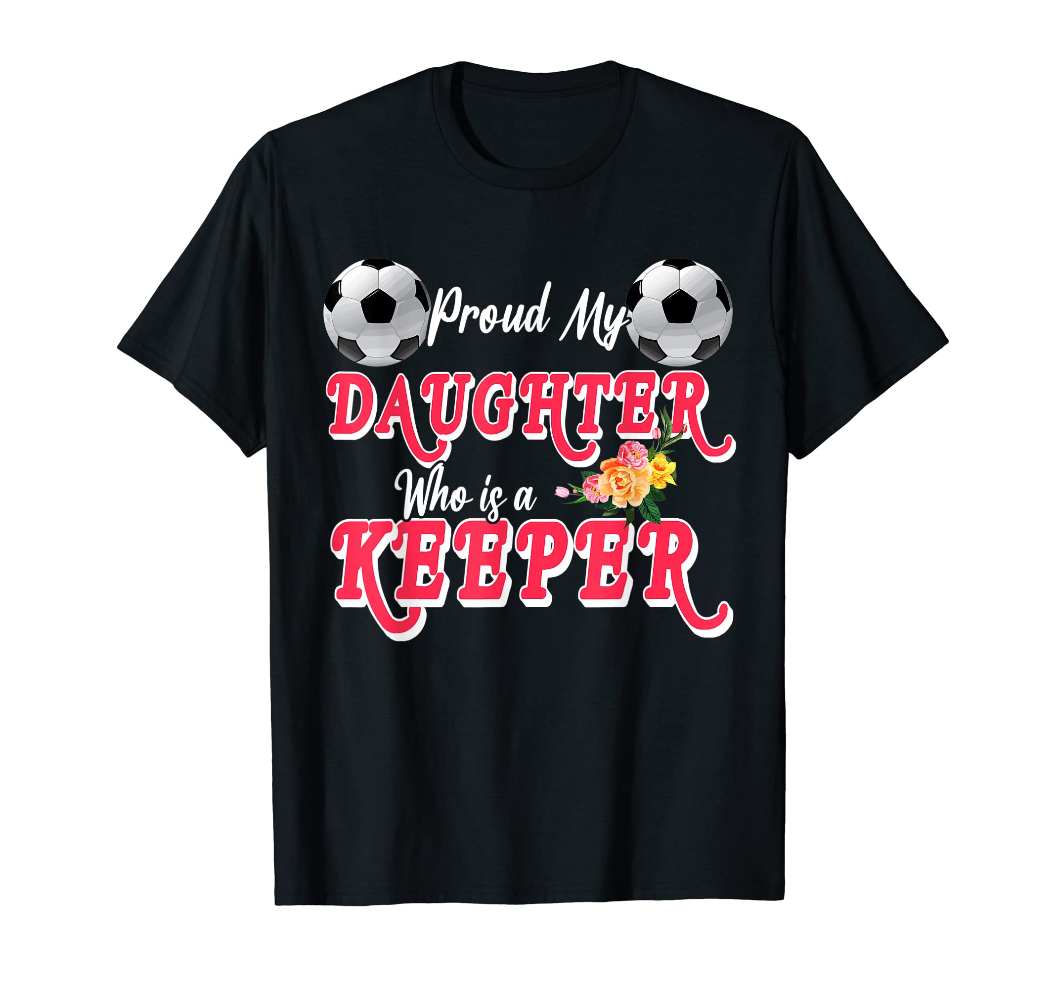 Proud My Daughter Who Is Keeper T-Shirt - Novelty Apparel for Adults - T-Shirt, Sweatshirt, Hoodie