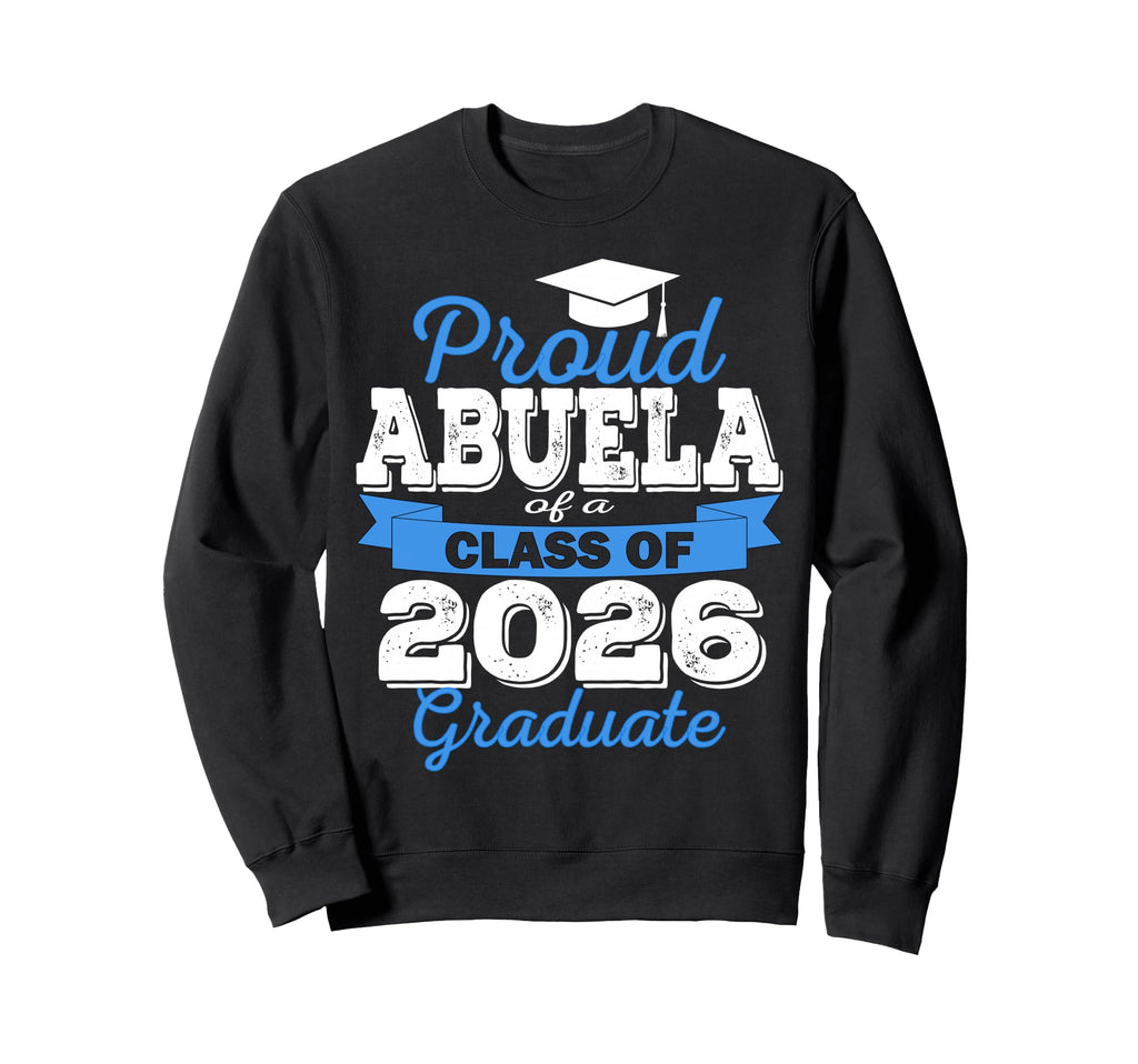 Super Proud Abuela 2026 Graduate Sweatshirt - Streetwear Style Unisex - T-Shirt, Sweatshirt, Hoodie