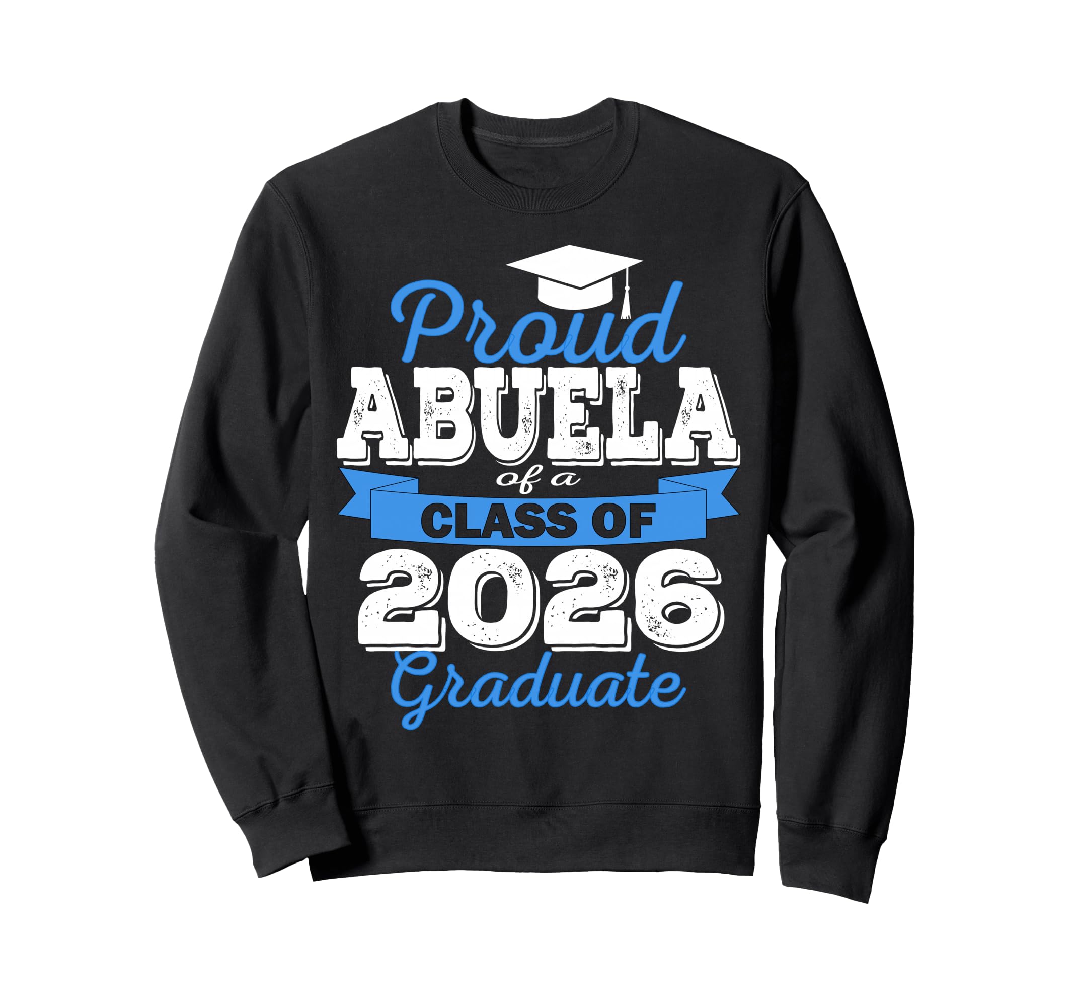 Super Proud Abuela 2026 Graduate Sweatshirt - Streetwear Style Unisex - T-Shirt, Sweatshirt, Hoodie