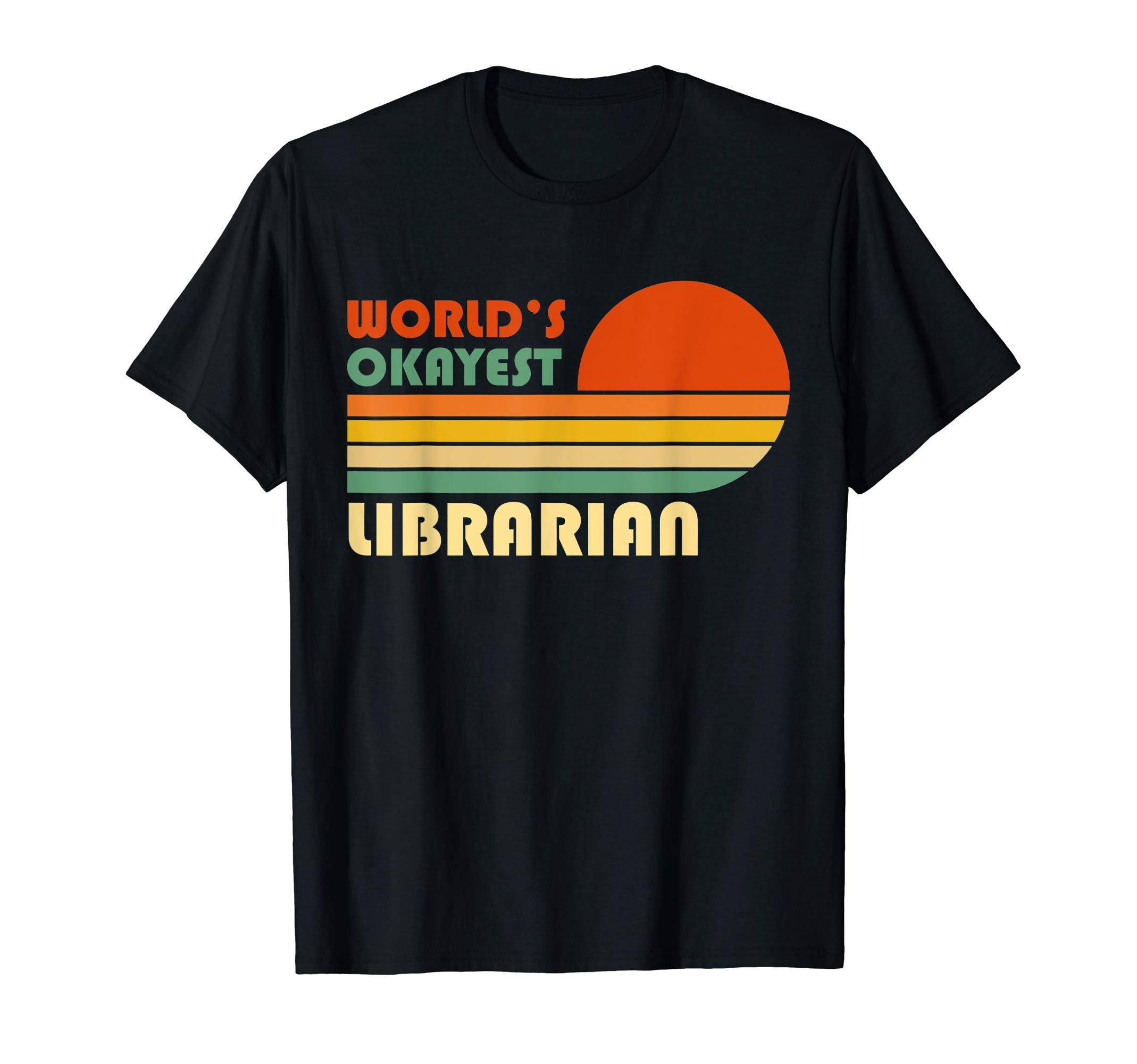 Worlds Okayest Librarian Funny Gift T-Shirt - Novelty Apparel Unisex - T-Shirt, Sweatshirt, Hoodie