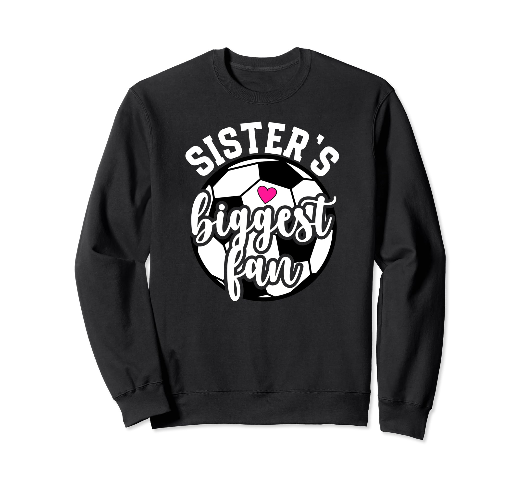 Biggest Fan Soccer Sister Soccer Sweatshirt - Novelty Apparel Unisex - T-Shirt, Sweatshirt, Hoodie