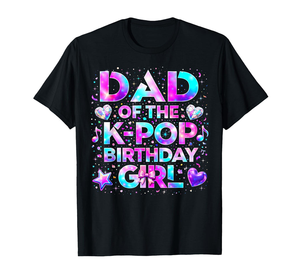Dad K Pop Birthday Korean Music T-Shirt - Graphic Print Unisex - T-Shirt, Sweatshirt, Hoodie