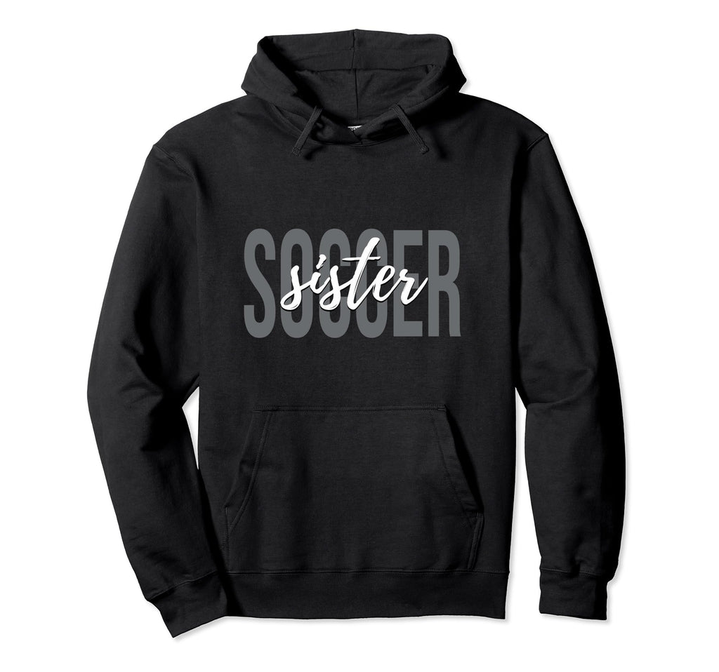 Soccer Sister Soccer Player Hoodie - Unique Graphic Men Women - T-Shirt, Sweatshirt, Hoodie