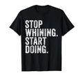 Stop Whining Start Doing Workout T-Shirt - Streetwear Style Men Women - T-Shirt, Sweatshirt, Hoodie