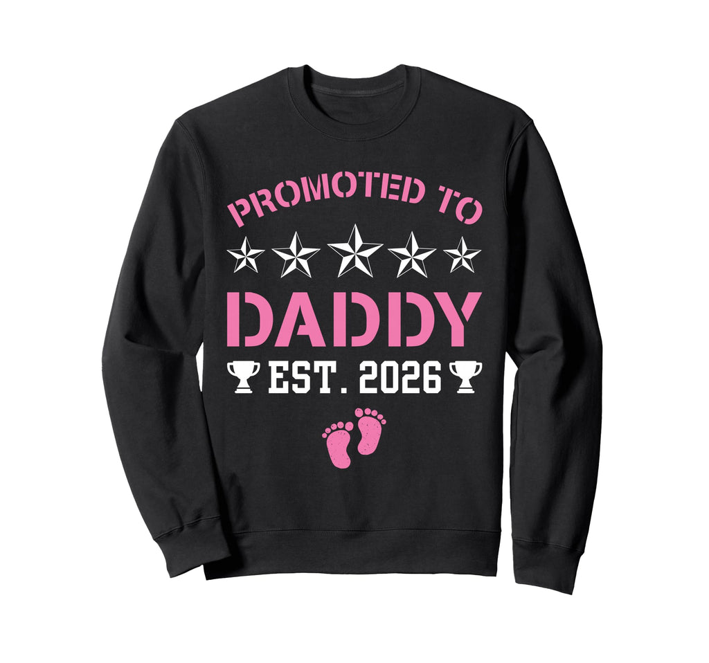Promoted To Daddy Its Est 2026 New Sweatshirt - Novelty Apparel Men Women - T-Shirt, Sweatshirt, Hoodie