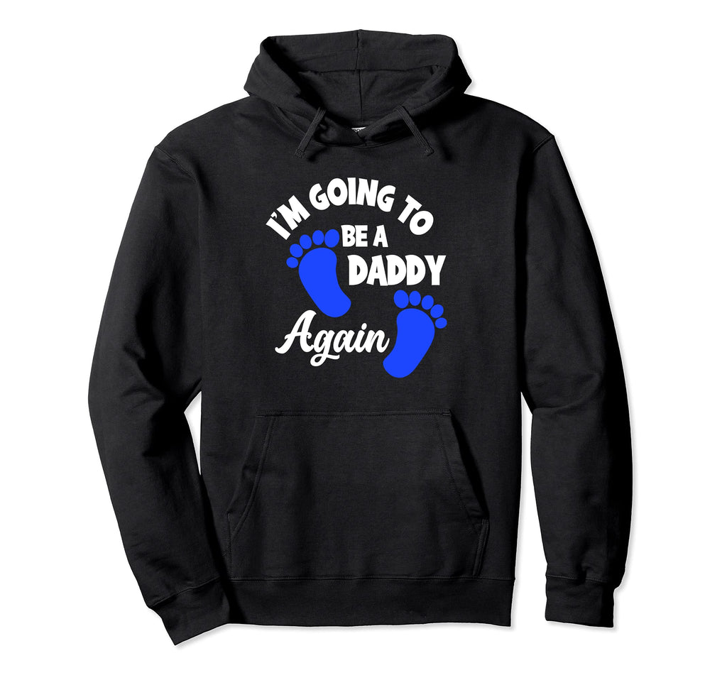 Im Going To Be Daddy Again Funny Soon Hoodie - Unique Graphic for Adults - T-Shirt, Sweatshirt, Hoodie
