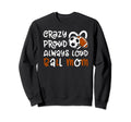 Crazy Proud Always Loud Ball Mom Sweatshirt - Fun Novelty Design Unisex - T-Shirt, Sweatshirt, Hoodie