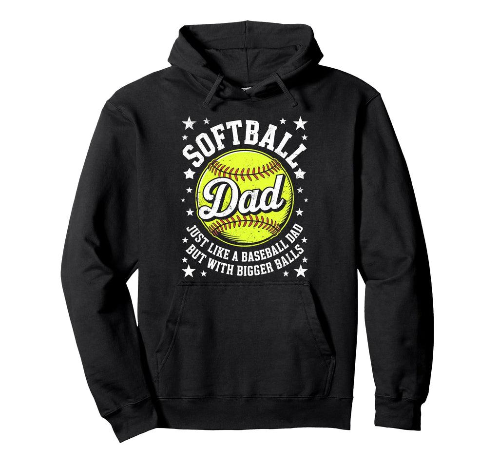 Softball Dad Like Baseball But Bigger Hoodie - Streetwear Style Unisex - T-Shirt, Sweatshirt, Hoodie
