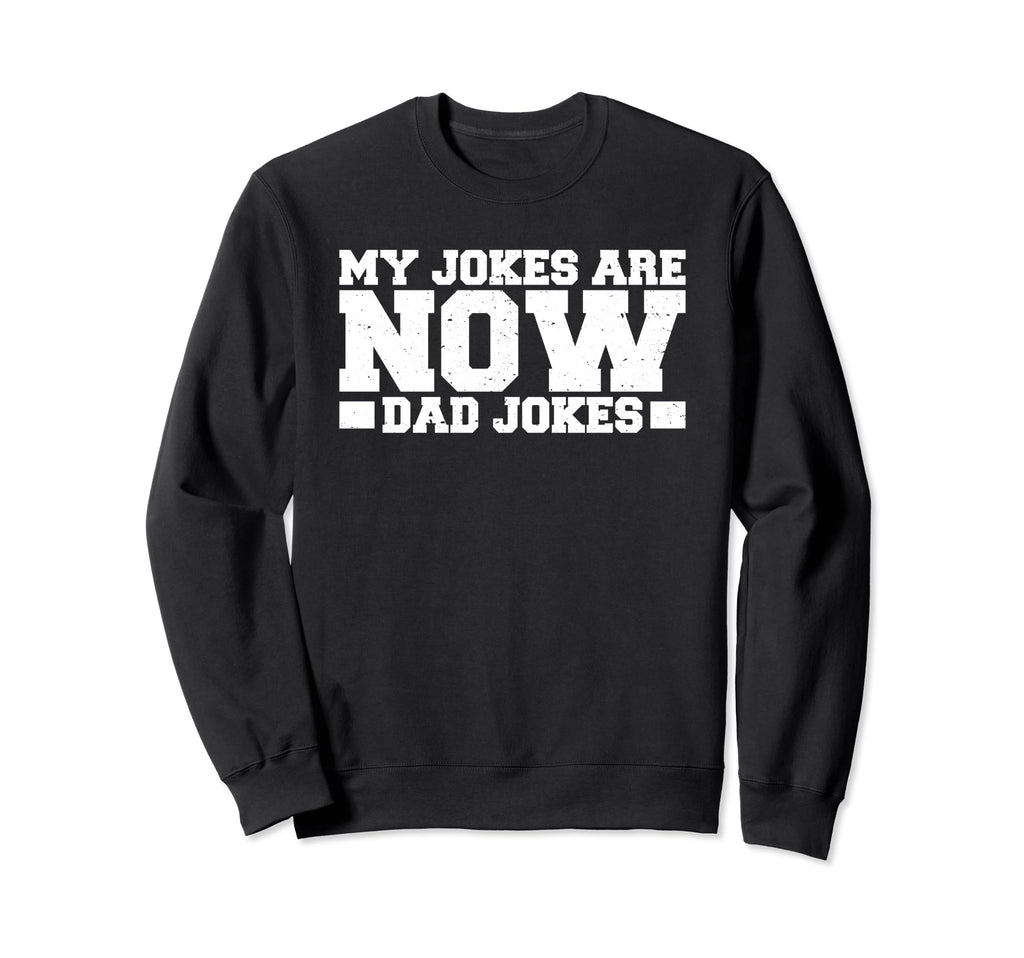 My Jokes Are Now Dad Jokes Sweatshirt - Casual Everyday Wear for Adults - T-Shirt, Sweatshirt, Hoodie