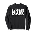 My Jokes Are Now Dad Jokes Sweatshirt - Casual Everyday Wear for Adults - T-Shirt, Sweatshirt, Hoodie
