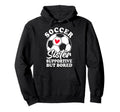 Soccer Sister Supportive But Bored Hoodie - Unique Graphic Men Women - T-Shirt, Sweatshirt, Hoodie
