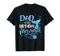 Dad Birthday Mermaid Family T-Shirt - Casual Everyday Wear Men Women - T-Shirt, Sweatshirt, Hoodie