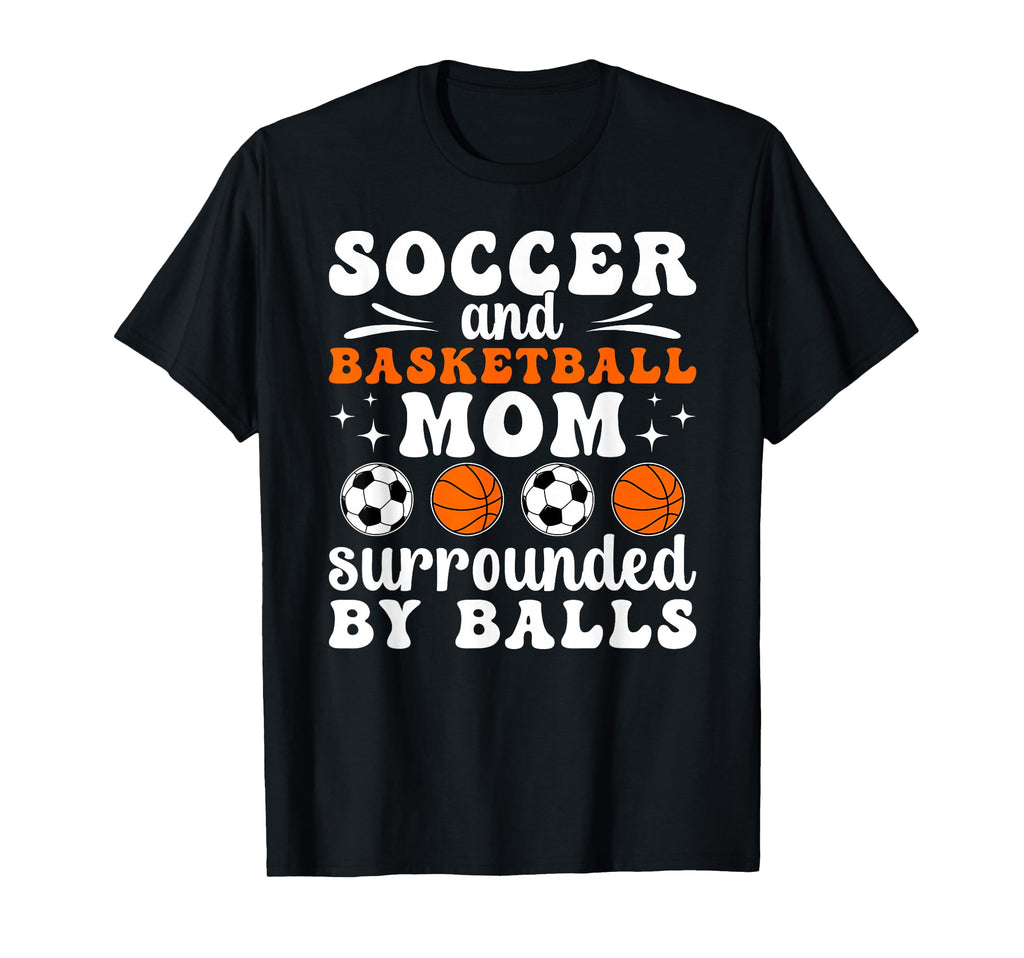 Soccer And Basketball Mom Funny T-Shirt - Fun Novelty Design for Adults - T-Shirt, Sweatshirt, Hoodie