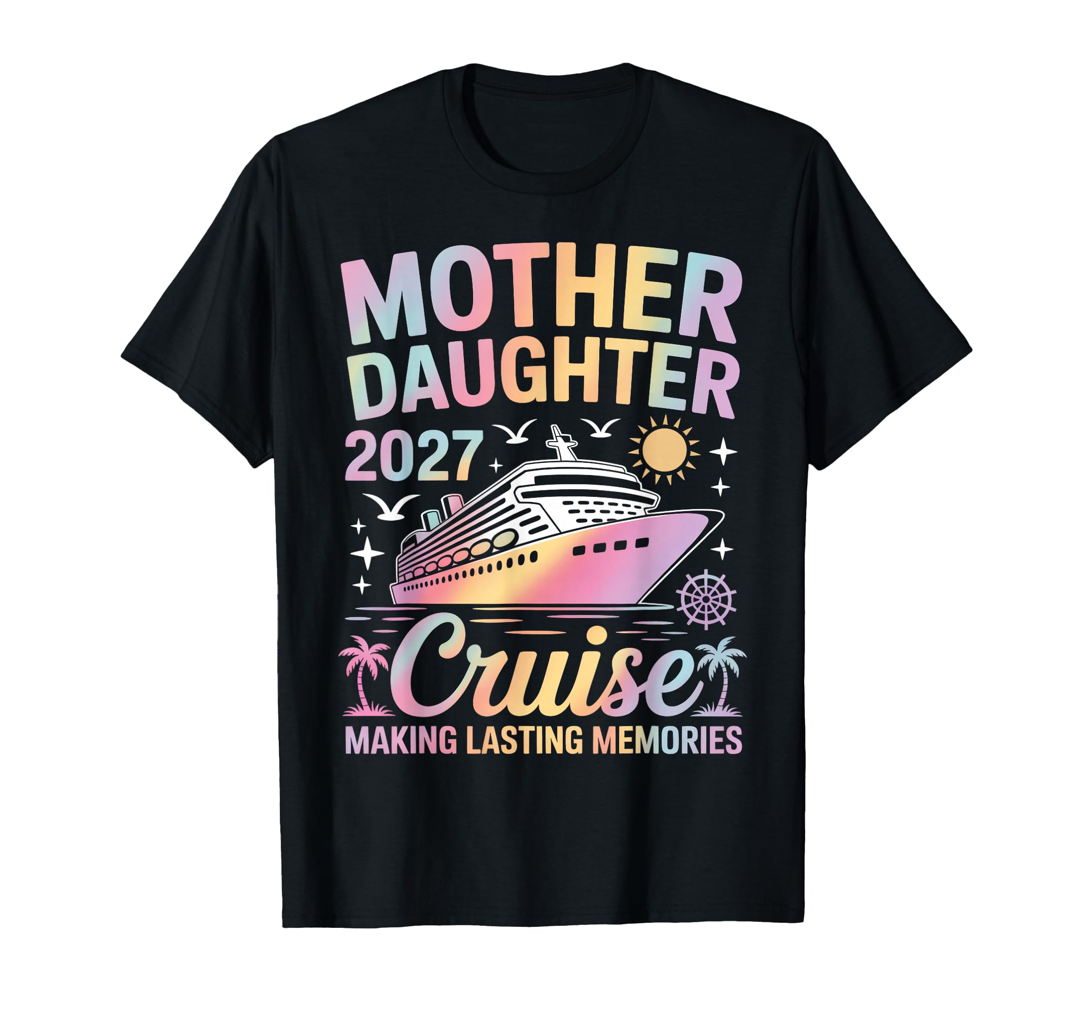 Mother Daughter Cruise 2027 T-Shirt - Casual Everyday Wear Men Women - T-Shirt, Sweatshirt, Hoodie