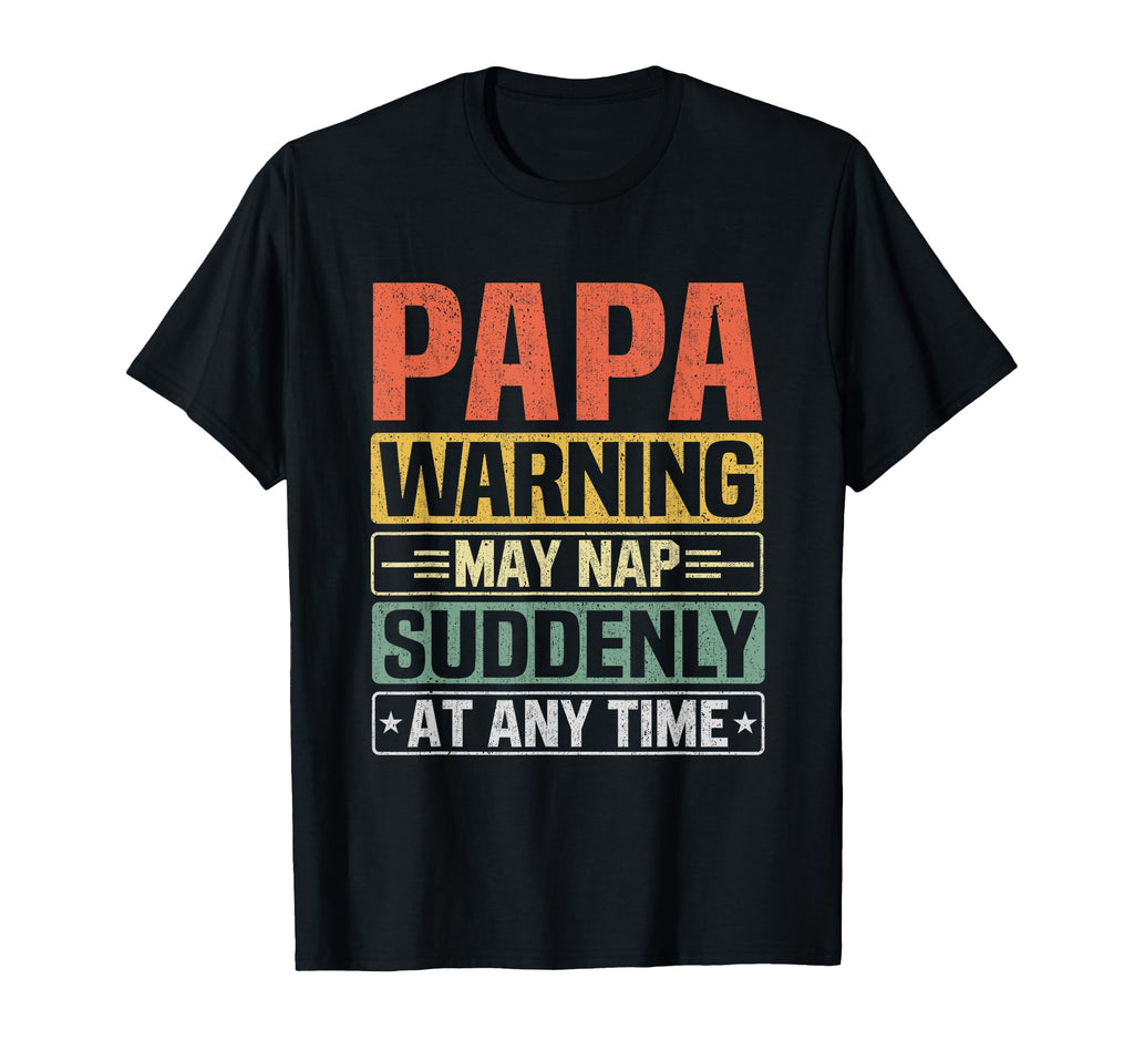 Papa Warning May Nap Suddenly Any Time T-Shirt - Fun Novelty Design Unisex - T-Shirt, Sweatshirt, Hoodie