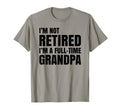 Full Time Grandpa Im Not Retired T-Shirt - Novelty Apparel for Adults - T-Shirt, Sweatshirt, Hoodie