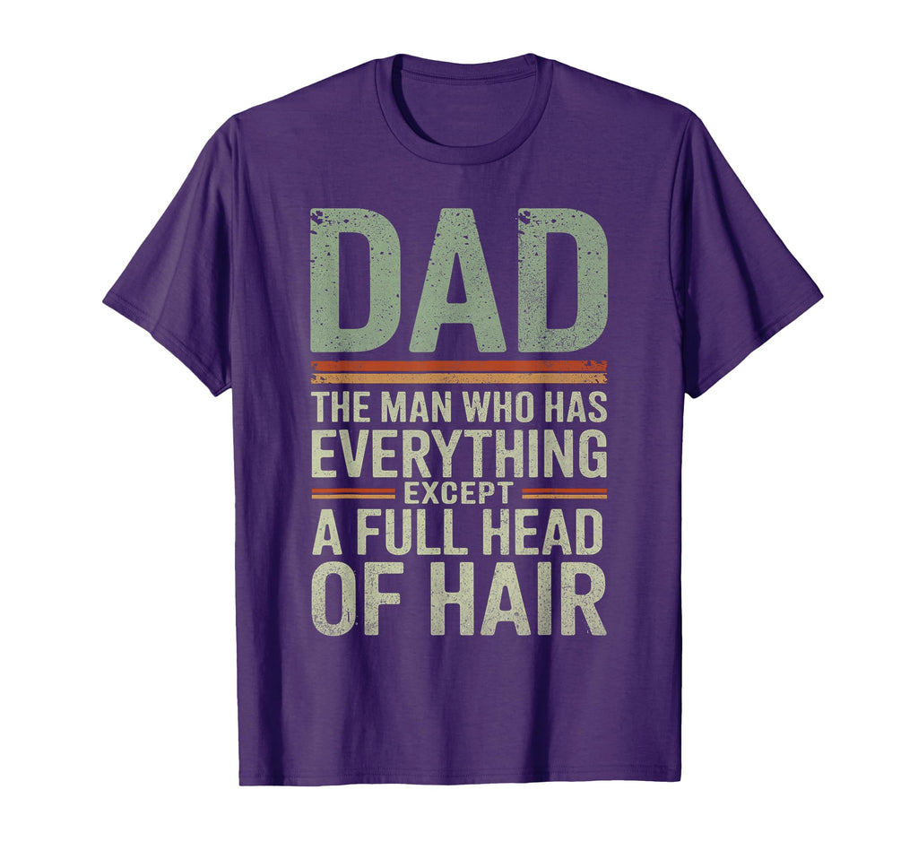 Dad Who Has Everything Except Full Head T-Shirt - Unique Graphic Men Women - T-Shirt, Sweatshirt, Hoodie
