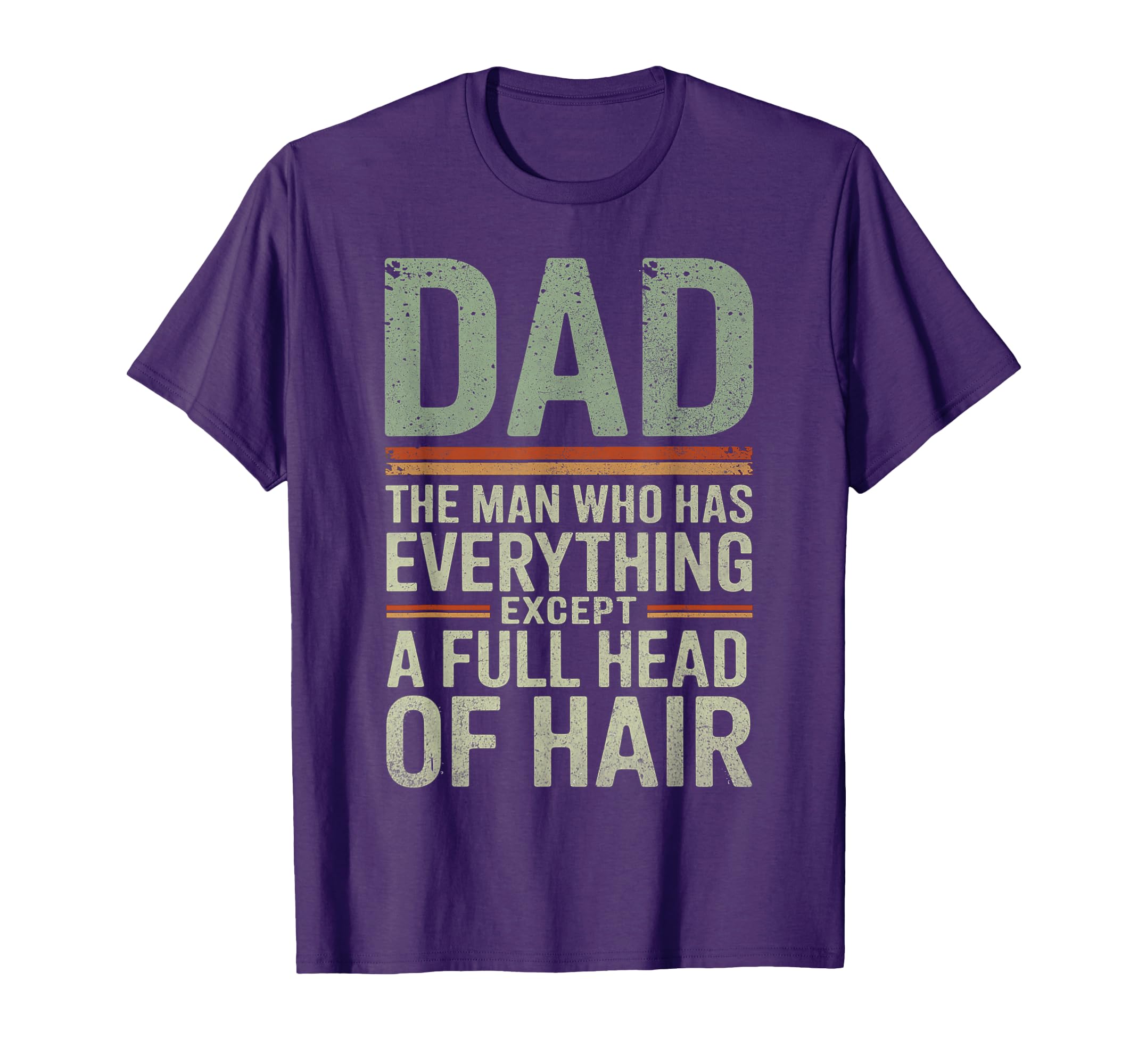 Dad Who Has Everything Except Full Head T-Shirt - Unique Graphic Men Women - T-Shirt, Sweatshirt, Hoodie