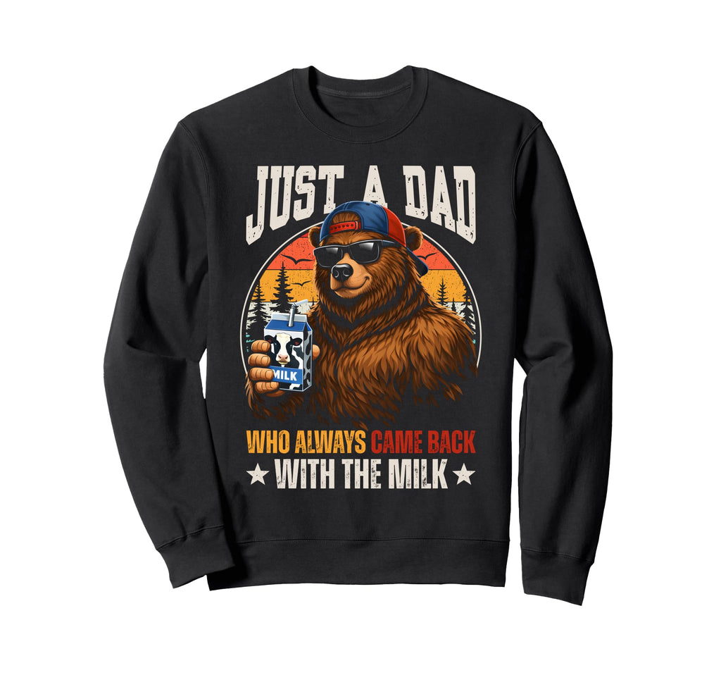 Just Dad Who Always Came Back Milk Sweatshirt - Unique Graphic for Adults - T-Shirt, Sweatshirt, Hoodie