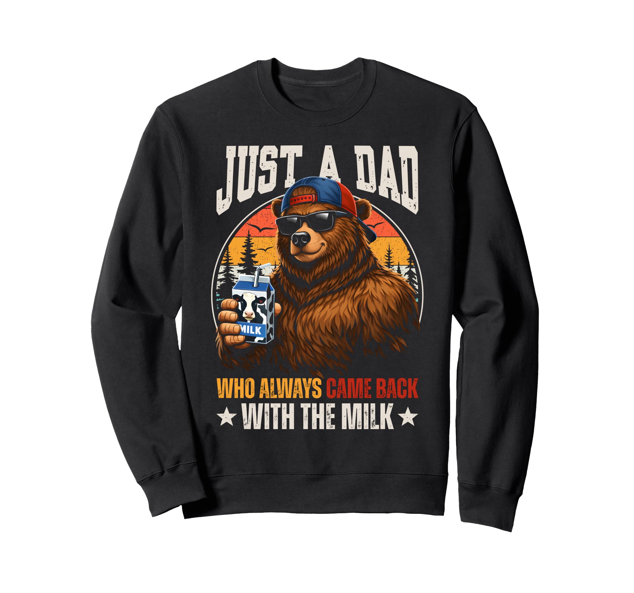 Just Dad Who Always Came Back Milk Sweatshirt - Unique Graphic for Adults - T-Shirt, Sweatshirt, Hoodie