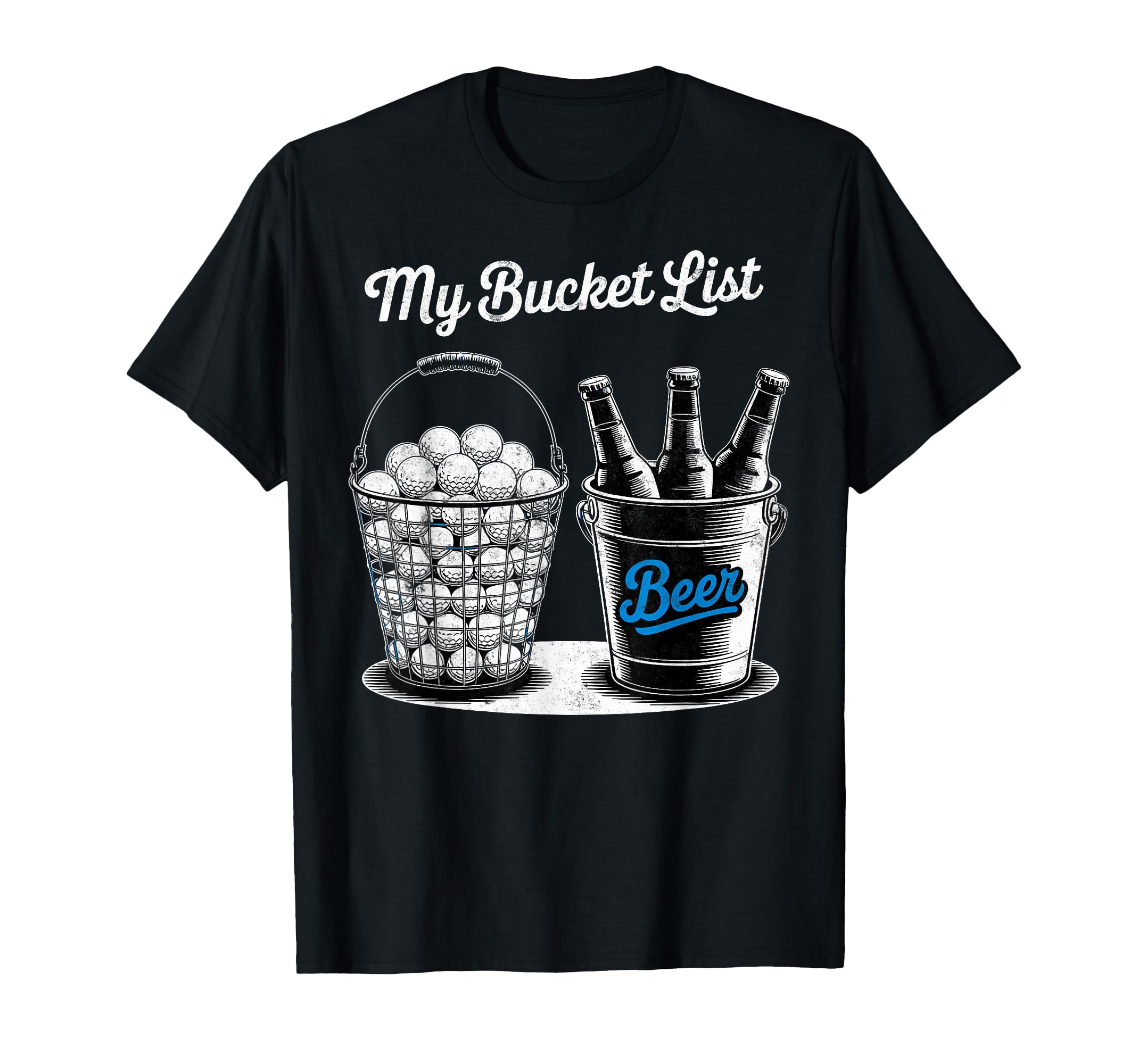 My Bucket List Drink Beer Play Golf T-Shirt - Novelty Apparel Men Women - T-Shirt, Sweatshirt, Hoodie