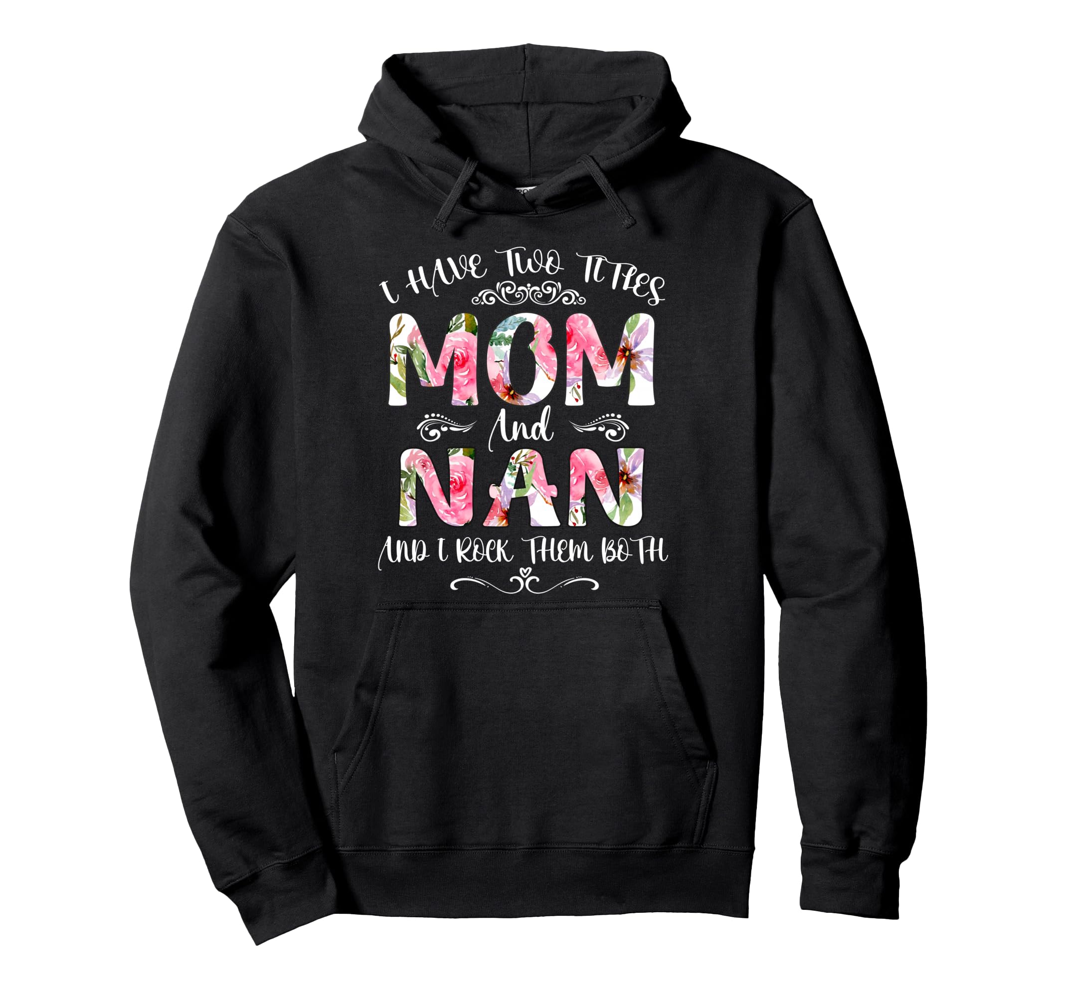 I Have Two Titles Mom And Nan Funny Hoodie - Aesthetic Graphic Unisex - T-Shirt, Sweatshirt, Hoodie