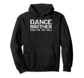 Funny Dance Comp Brother Dance Brother Hoodie - Novelty Apparel Men Women - T-Shirt, Sweatshirt, Hoodie
