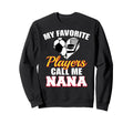 My Favorite Players Call Me Nana Sweatshirt - Fun Novelty Design Unisex - T-Shirt, Sweatshirt, Hoodie