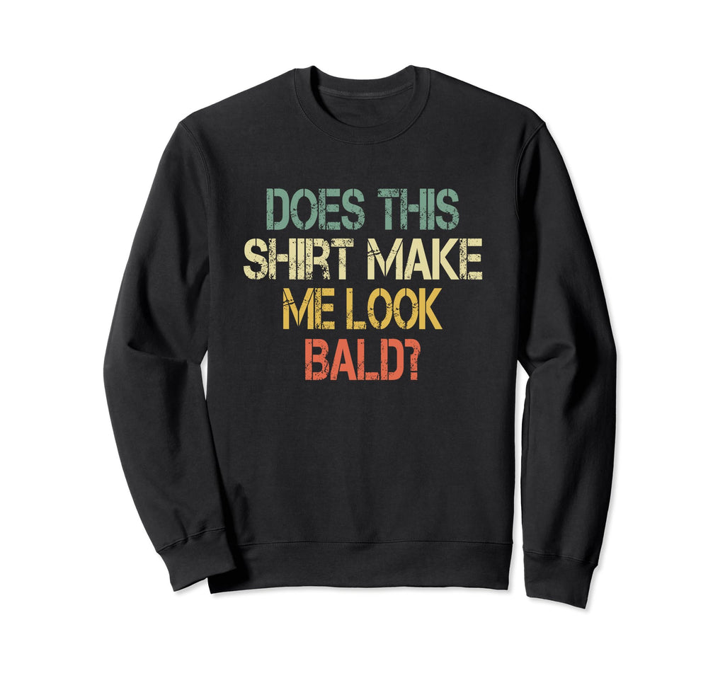 Does This Make Me Bald Hair Sweatshirt - Casual Everyday Wear for Adults - T-Shirt, Sweatshirt, Hoodie